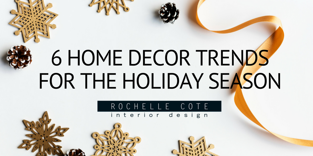 6 HOME DECOR TRENDS FOR THE HOLIDAY SEASON