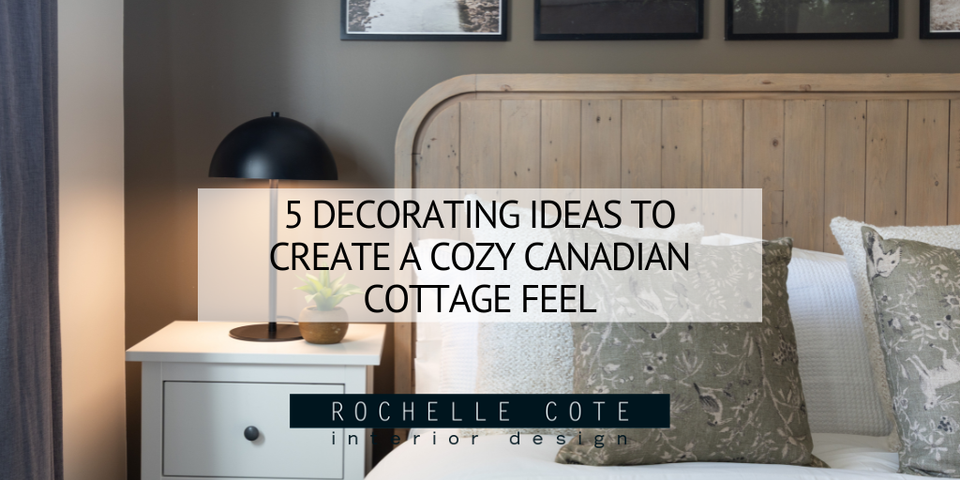 5 Decorating Ideas to Create a Cozy Canadian Cottage Feel