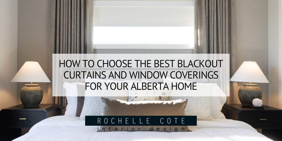 How to Choose the Best Blackout Curtains and Window Coverings for Your Alberta Home