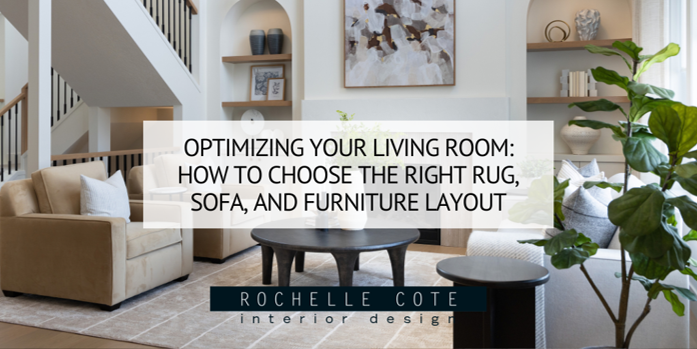 Optimizing Your Living Room: How to Choose the Right Rug, Sofa, and Furniture Layout