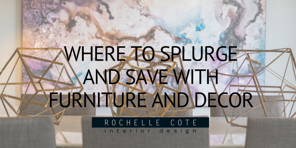 Where to Splurge and Save With Furniture and Décor