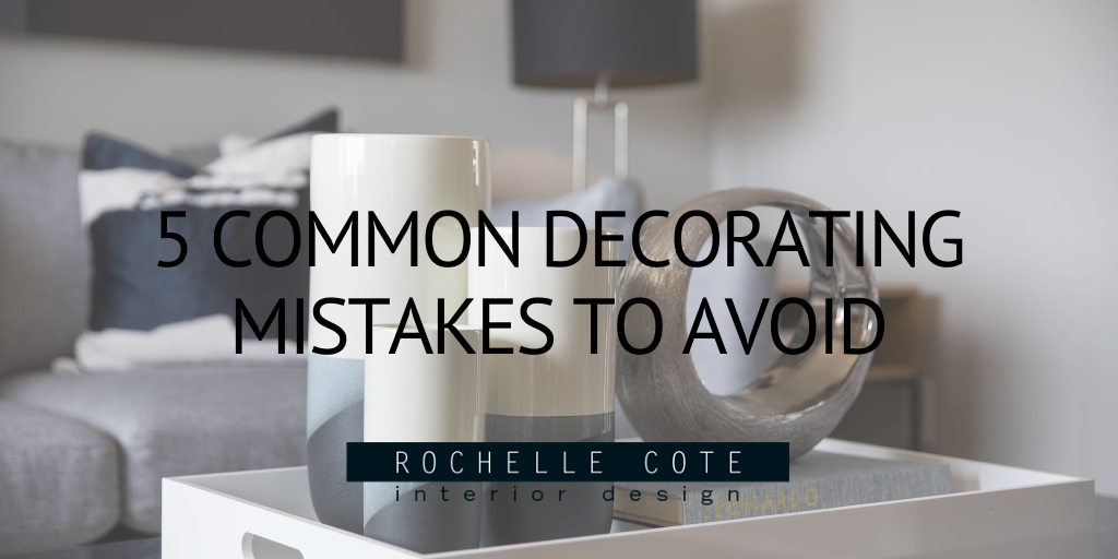 5 Common Decorating Mistakes to Avoid