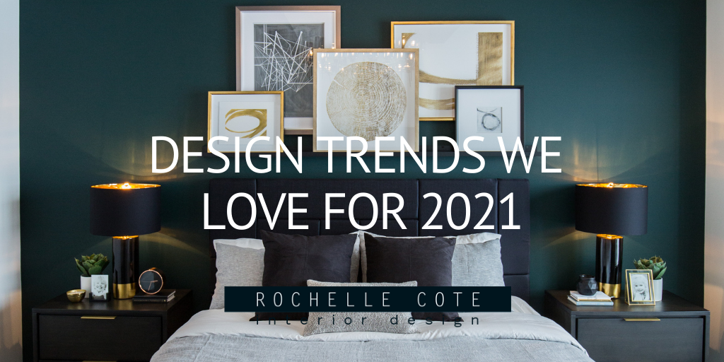Design Trends We Love for 2021