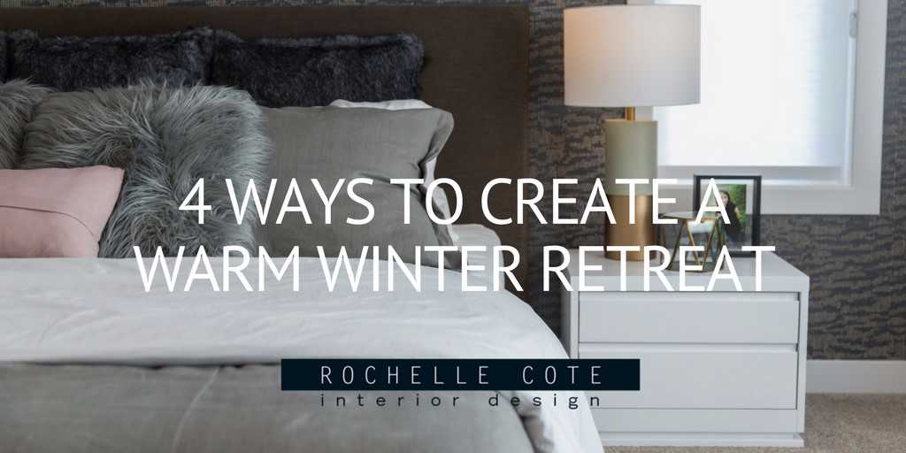 4 WAYS TO CREATE A WARM WINTER RETREAT