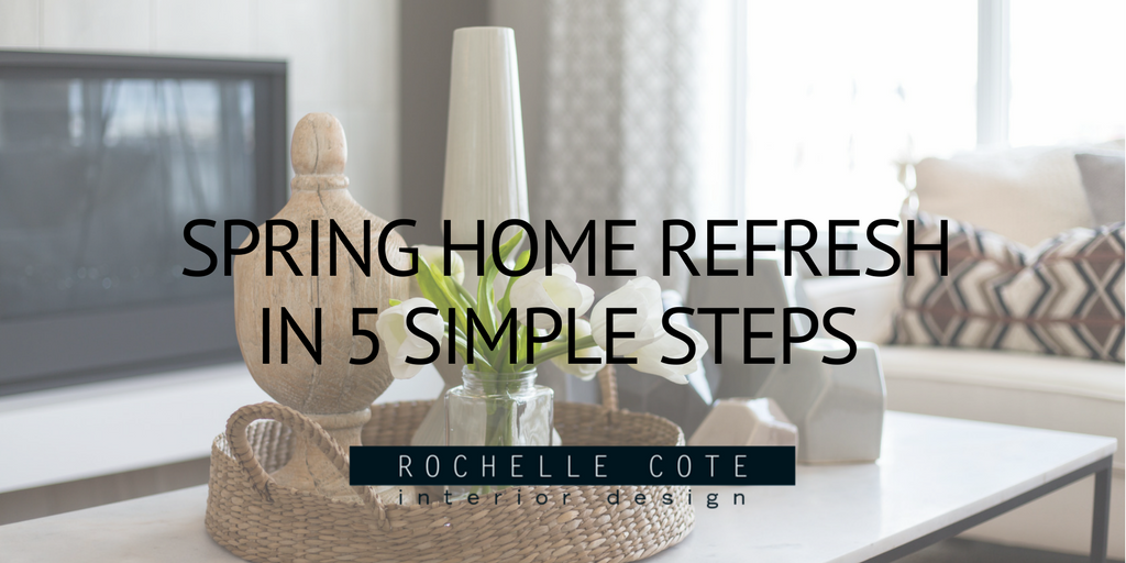 Spring Refesh SPRING HOME REFRESH IN 5 SIMPLE STEPS