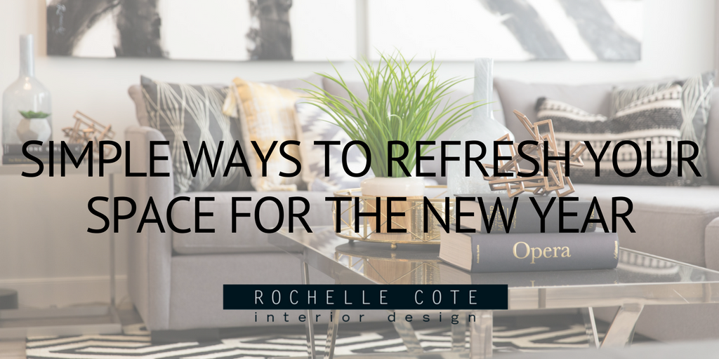 SIMPLE WAYS TO REFRESH YOUR SPACE FOR THE NEW YEAR